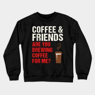 Are You Brewing Coffee For Me - Funny Gift for Coffee Addict  7 Crewneck Sweatshirt